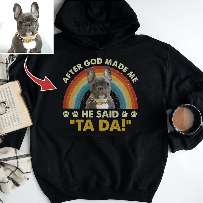 Gosszy After God Made Me, He Said "TA-DA" Dog Lover Gift Tshirt/Hoodie, Perfect Gift For Dog Lover Tshirt Pullover Hoodie / Black Color / S