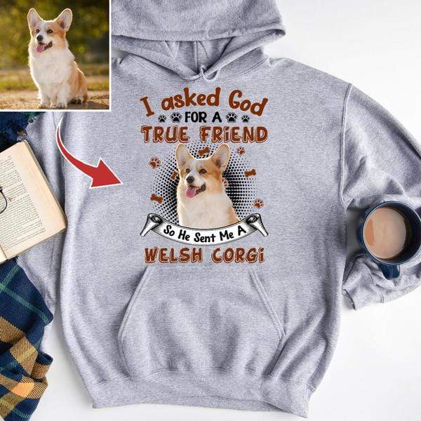Gosszy I Asked God For A True Friend Tshirt, Dog Lover Gift, Upload Image Custom Tshirt Pullover Hoodie / Sport Grey Color / S
