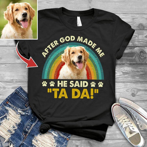 Gosszy After God Made Me, He Said "TA-DA" Dog Lover Gift Tshirt/Hoodie, Perfect Gift For Dog Lover Tshirt Basic T-Shirt / Black / S