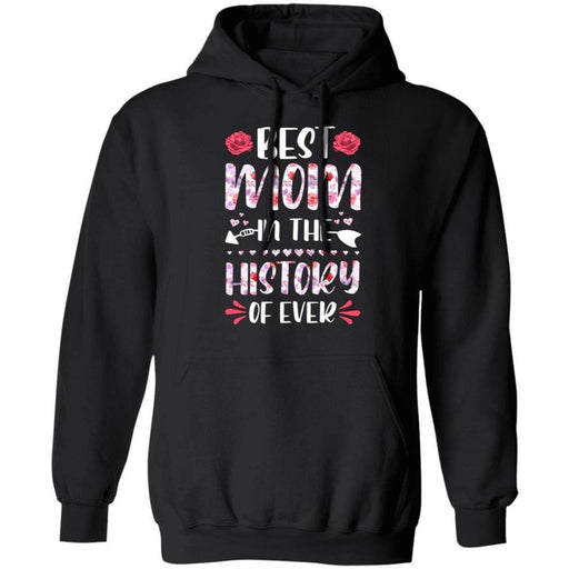 CustomCat Best Mom in the history T-Shirt, Mother Day Gift Apparel Z66 Pullover Hoodie / Black / S