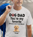 Gosszy Dog Dad You’re My Favorite T-shirt, Dog Lover Gift, Gift Ideas For Dad Tshirt