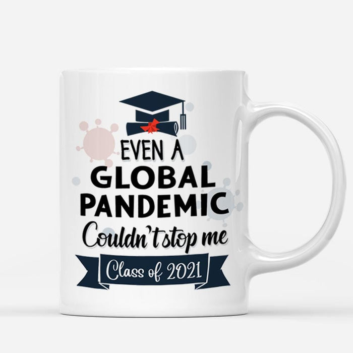 Gosszy Even a global pandemic couldn't stop me Class of 2021 Custom Mug, Graduation Day, Senior Gift mug