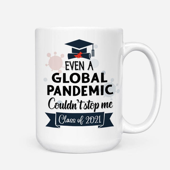 Gosszy Even a global pandemic couldn't stop me Class of 2021 Custom Mug, Graduation Day, Senior Gift mug