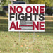 Gosszy Gosszy - No One Fights Alone Yard Sign- - Ourdoor Yard Sign (H-Stake Stand Included) Yard Sign 1 piece