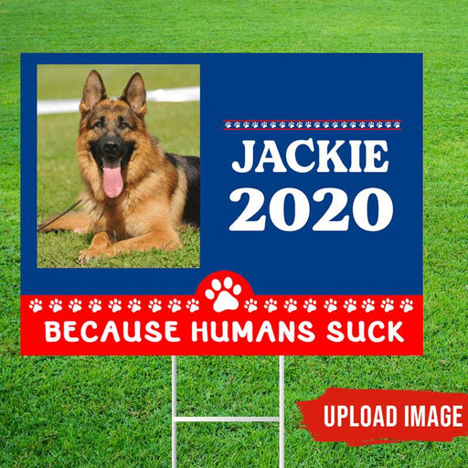 Gosszy Gosszy - Personalized DOG 2020 Because Humans Suck Yard Sign, Custom Image Yard Sign, Dog Yard Sign, dog 2020 sign, dog sign, dog custom sign Yard Sign 1 piece