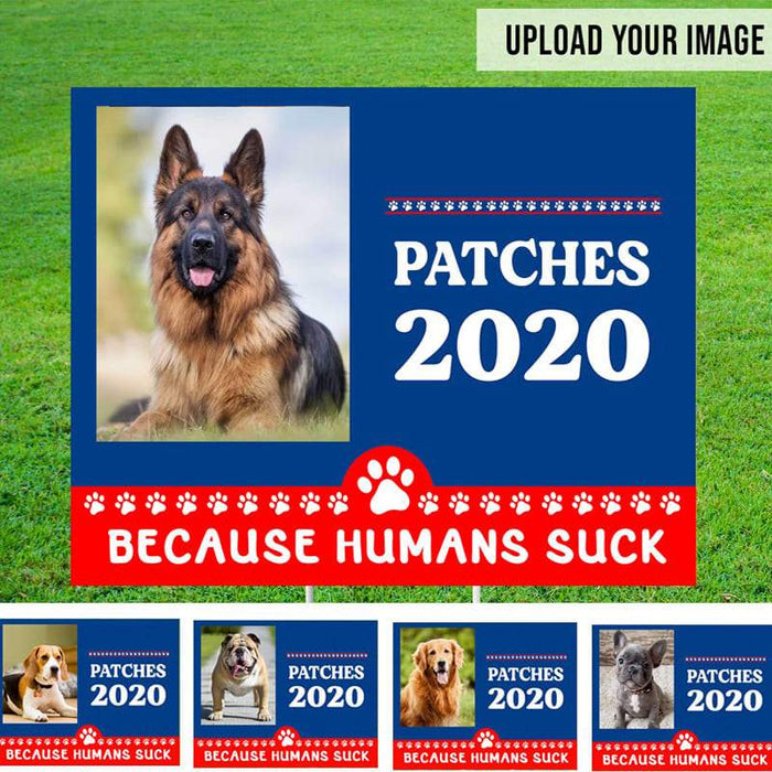 Gosszy Gosszy - Personalized DOG 2020 Because Humans Suck Yard Sign, Custom Image Yard Sign, Dog Yard Sign, dog 2020 sign, dog sign, dog custom sign Yard Sign