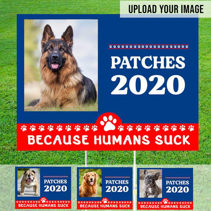 Gosszy Gosszy - Personalized DOG 2020 Because Humans Suck Yard Sign, Custom Image Yard Sign, Dog Yard Sign, dog 2020 sign, dog sign, dog custom sign Yard Sign