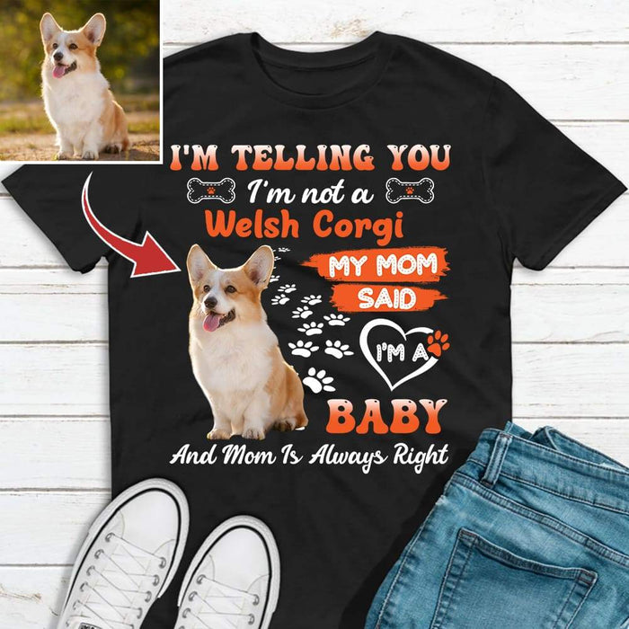 Gosszy I'm not a dog My mom said I'm a Baby Tshirt, Dog Lover Gift, Custom Upload Image Tshirt Premium T-Shirt / Black / S