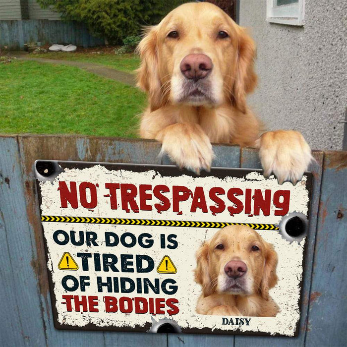 Gosszy No trespassing Our Dog Is Tired Of Hiding Metal Sign, Dog Lover Gift Metal print 12" x 18"