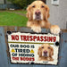 Gosszy No trespassing Our Dog Is Tired Of Hiding Metal Sign, Dog Lover Gift Metal print 12" x 18"