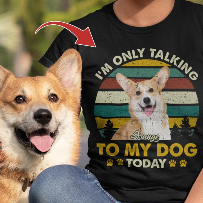 Gosszy Personalized Custom T-Shirt, Dog Lover Gift, Dog Portrait Photo T-shirt, I'm Only Talking To My Dog Today Tshirt