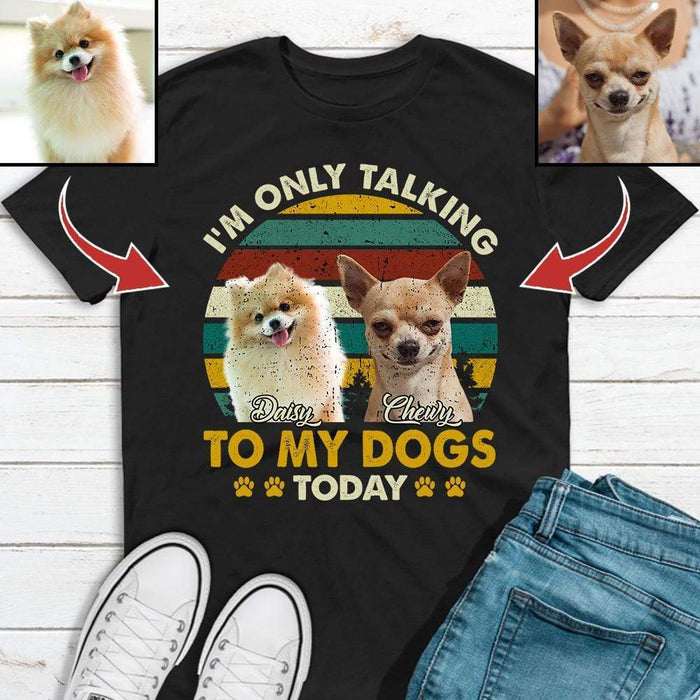 Gosszy Personalized Custom T-Shirt, Dog Lover Gift, Dog Portrait Photo T-shirt, I'm Only Talking To My Dog Today Tshirt Basic T-Shirt / Black / S