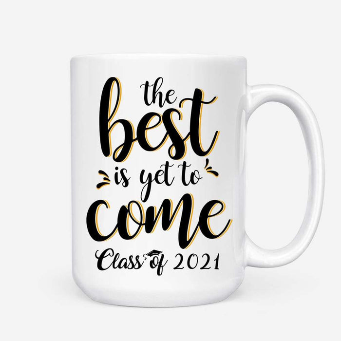 Gosszy The Best Is Yet To Come, White Ceramic Mug, Graduation Day, Senior Gift Mug 15oz